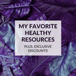 My Favorite Healthy Resources with Exclusive Discounts