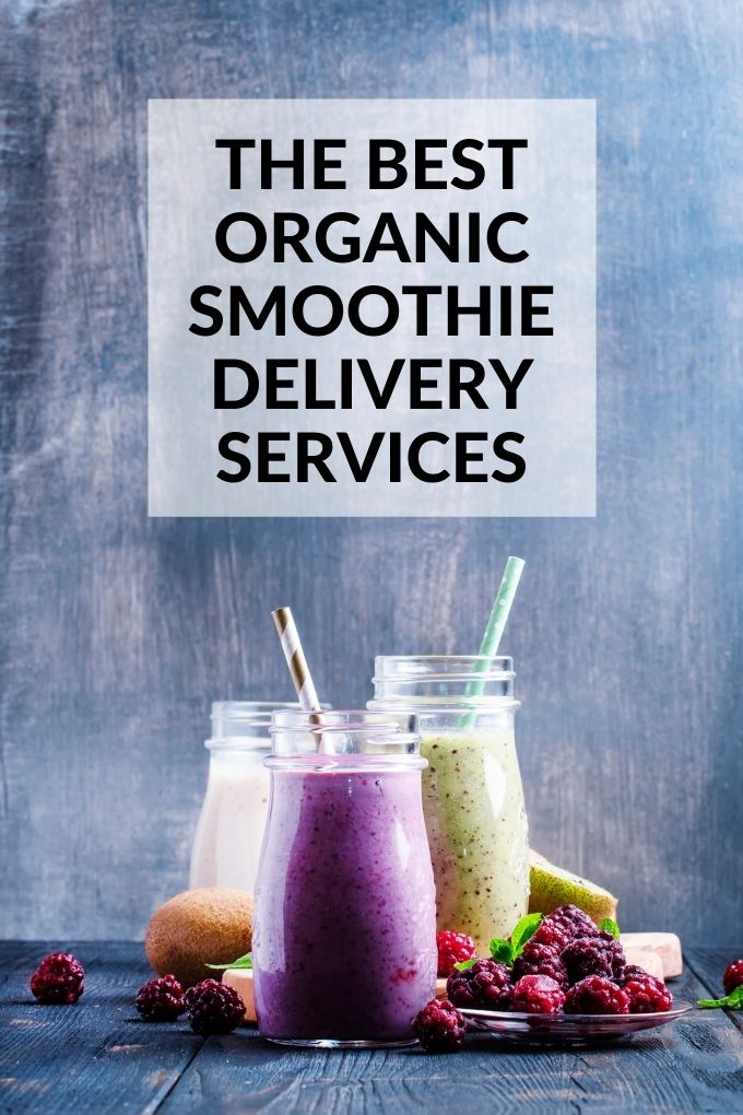 The Best Organic Smoothie Delivery Services: Smoothies in glasses with titles text overlay