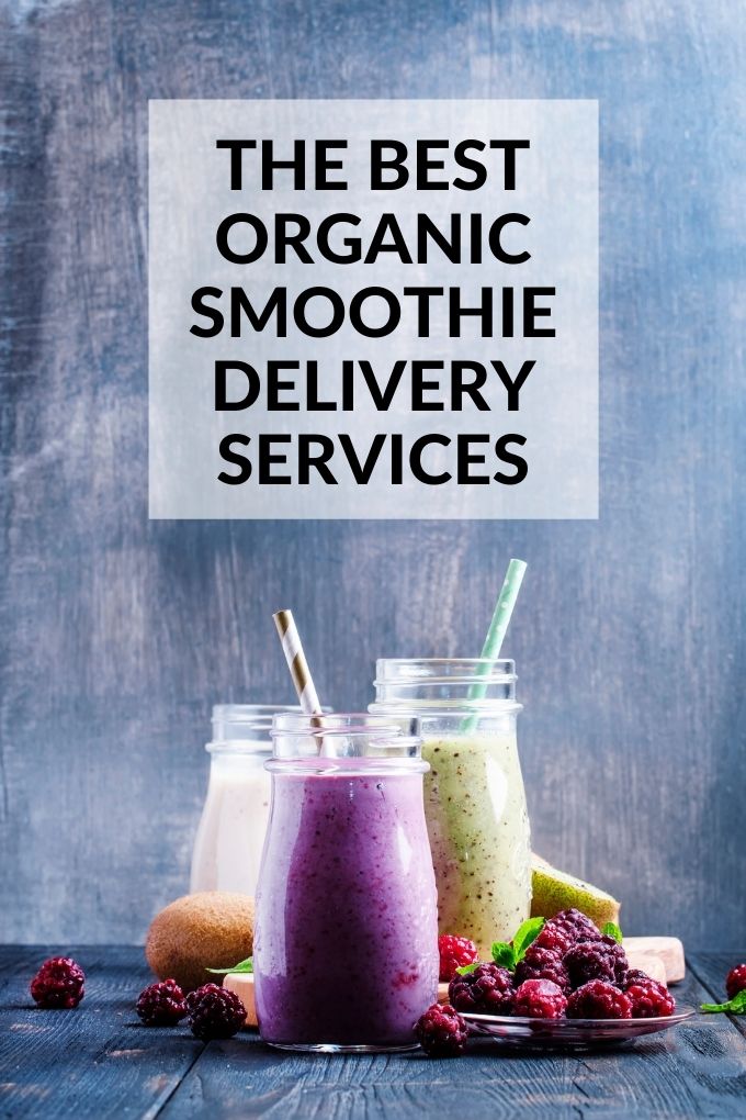 The Best Organic Smoothie Delivery Services: Organic smoothies in glasses with titles text overlay